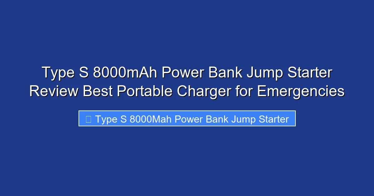 Type S 8000mAh Power Bank Jump Starter Review Best Portable Charger for Emergencies
