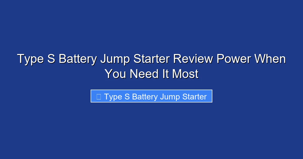 Type S Battery Jump Starter Review Power When You Need It Most