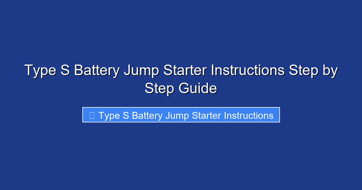 Type S Battery Jump Starter Instructions Step by Step Guide