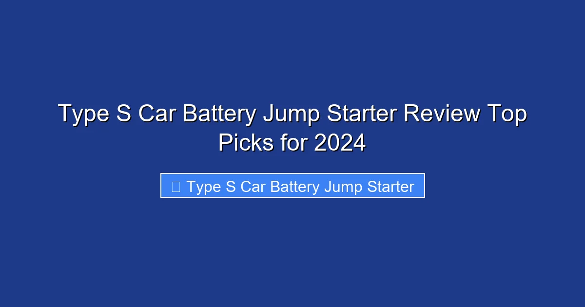 Type S Car Battery Jump Starter Review Top Picks for 2024