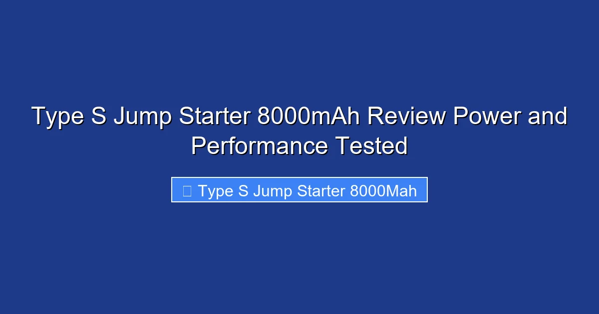 Type S Jump Starter 8000mAh Review Power and Performance Tested
