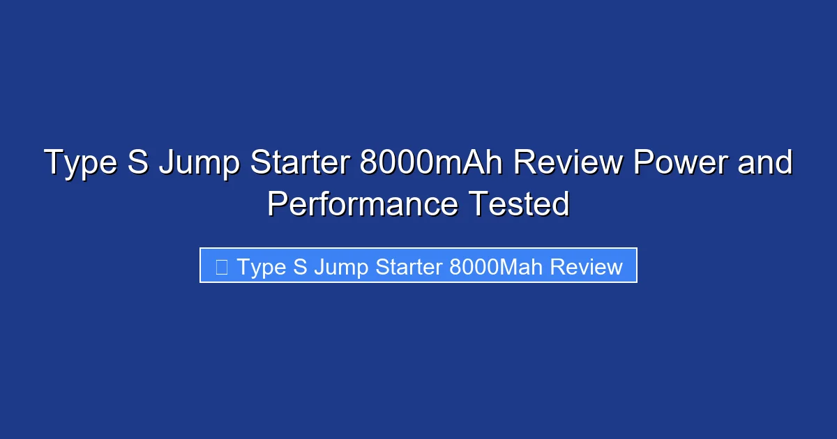 Type S Jump Starter 8000mAh Review Power and Performance Tested
