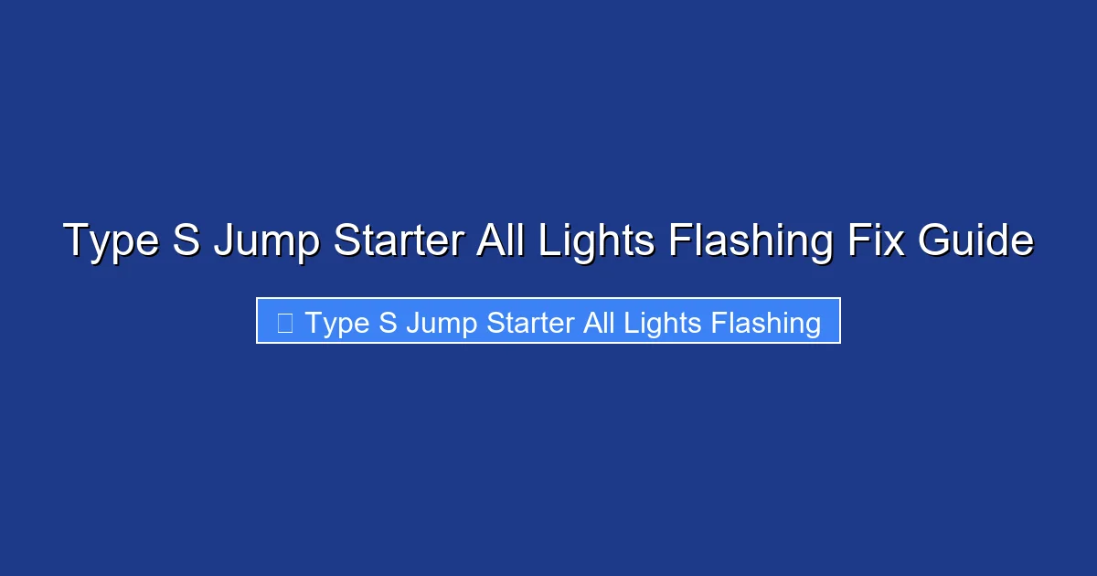 Type S Jump Starter All Lights Flashing Fix Guide