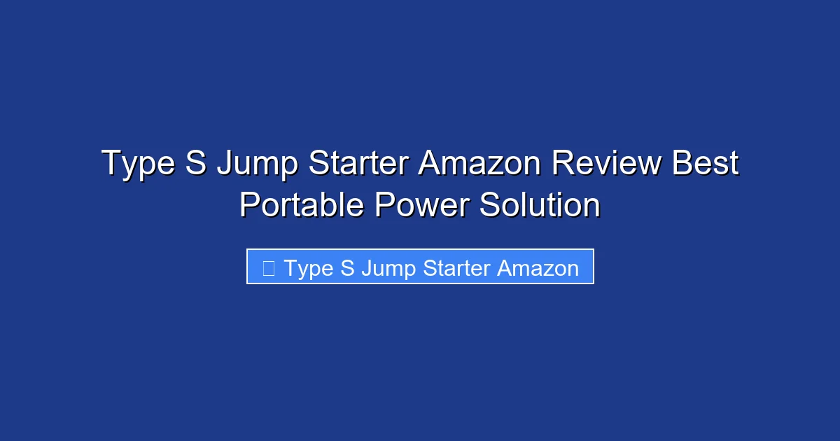 Type S Jump Starter Amazon Review Best Portable Power Solution
