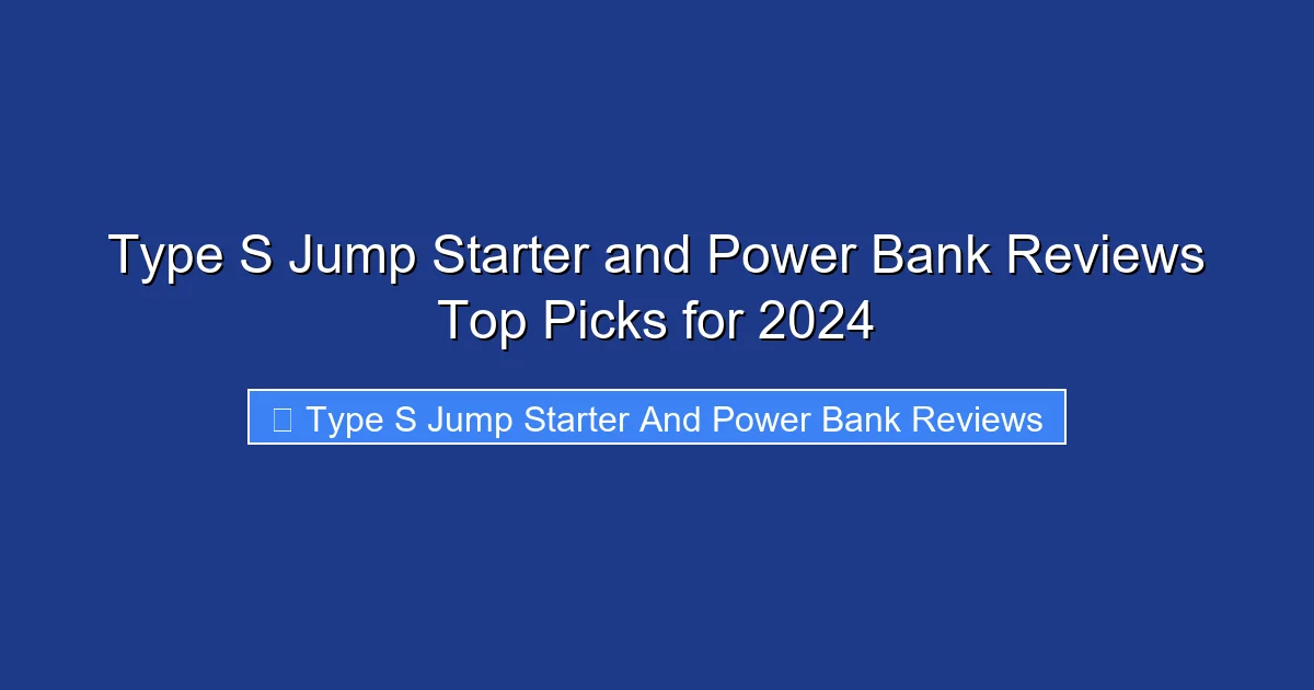 Type S Jump Starter and Power Bank Reviews Top Picks for 2024