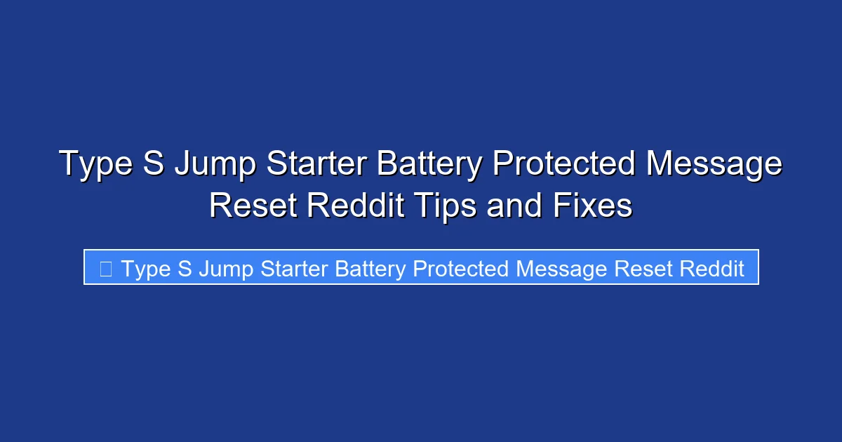 Type S Jump Starter Battery Protected Message Reset Reddit Tips and Fixes