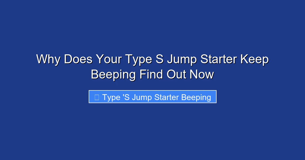 Why Does Your Type S Jump Starter Keep Beeping Find Out Now