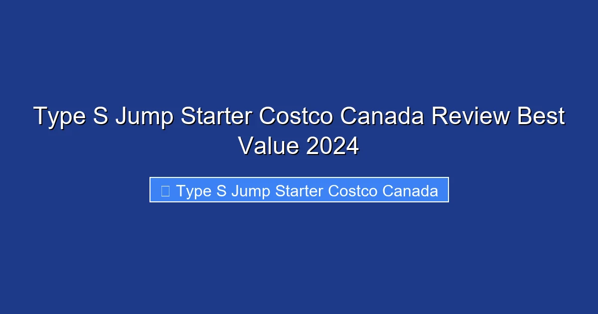Type S Jump Starter Costco Canada Review Best Value 2024