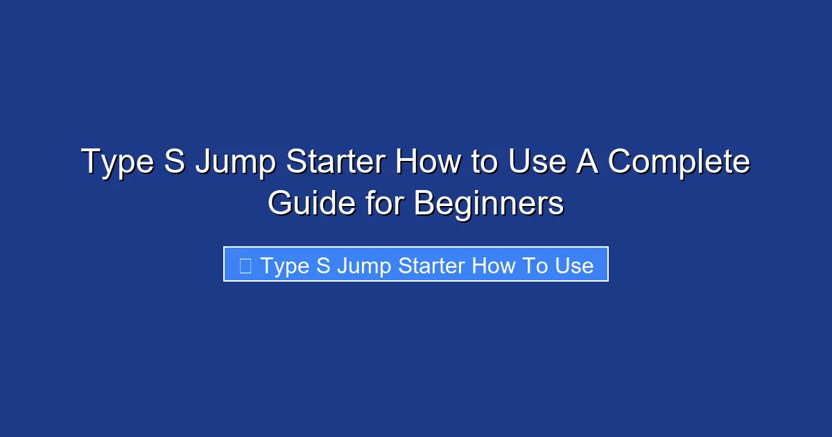 Type S Jump Starter How to Use A Complete Guide for Beginners