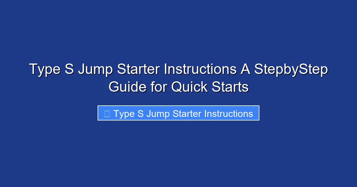 Type S Jump Starter Instructions A StepbyStep Guide for Quick Starts