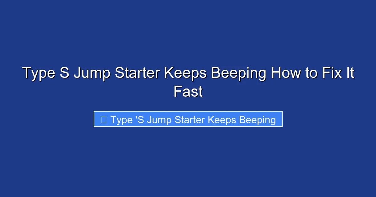 Type S Jump Starter Keeps Beeping How to Fix It Fast