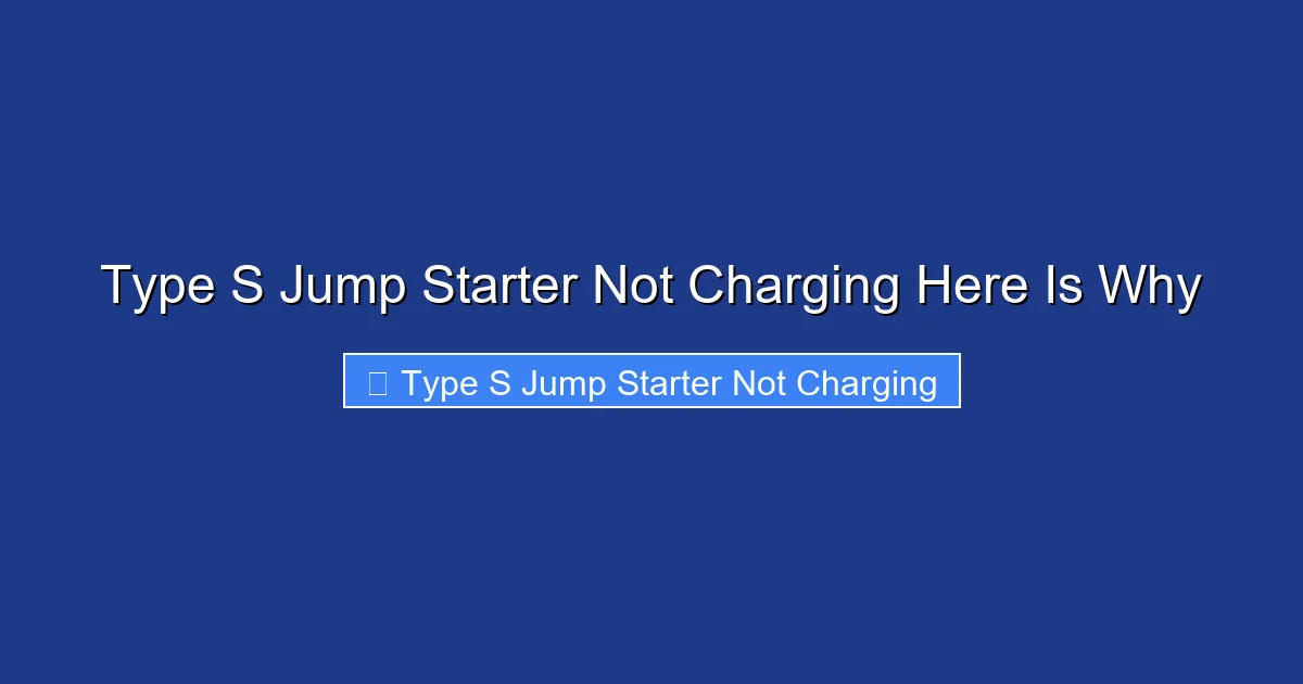 Type S Jump Starter Not Charging Here Is Why