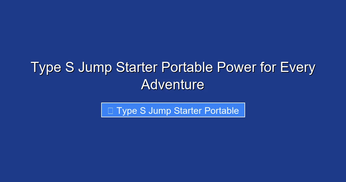 Type S Jump Starter Portable Power for Every Adventure