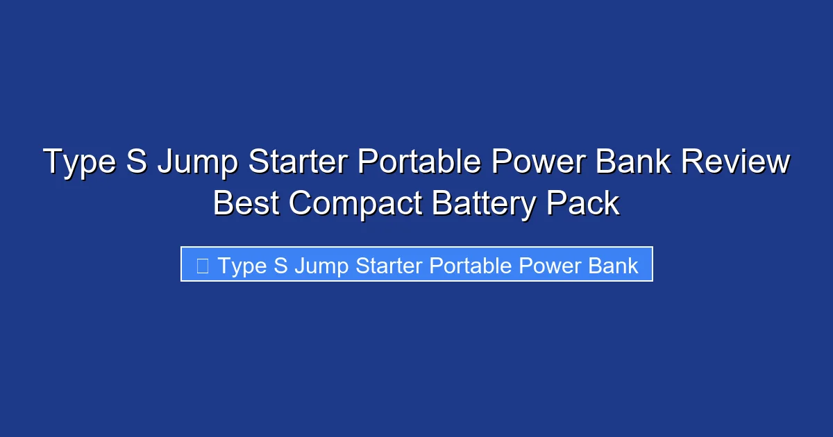 Type S Jump Starter Portable Power Bank Review Best Compact Battery Pack