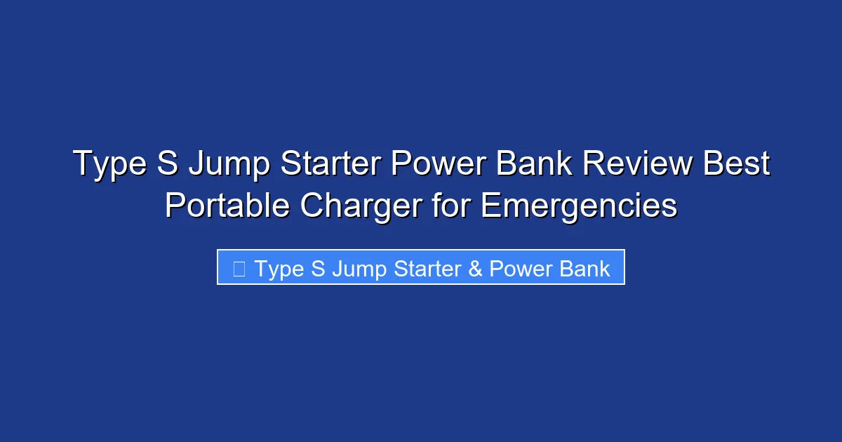 Type S Jump Starter Power Bank Review Best Portable Charger for Emergencies