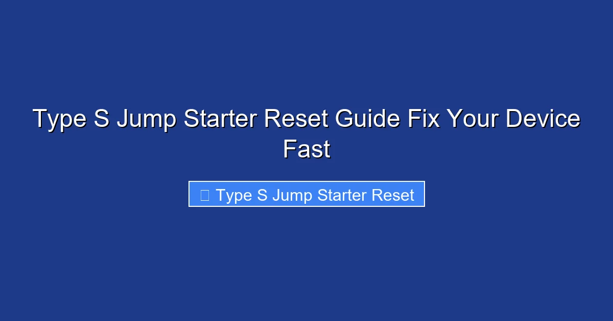 Type S Jump Starter Reset Guide Fix Your Device Fast