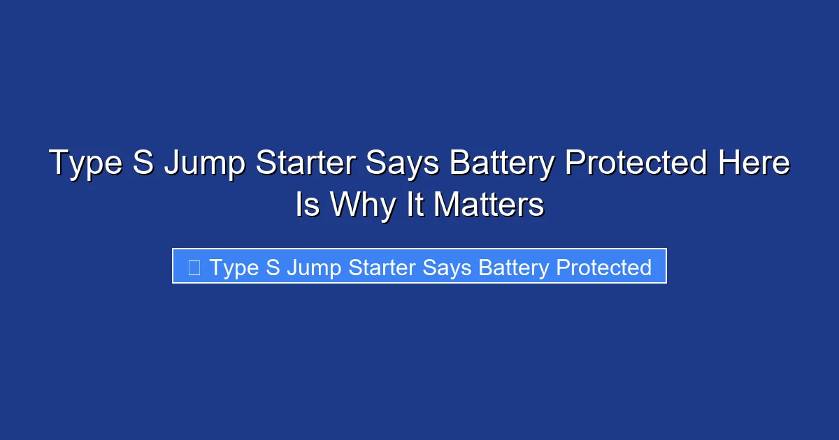 Type S Jump Starter Says Battery Protected Here Is Why It Matters