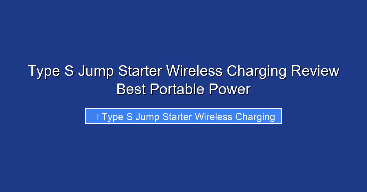 Type S Jump Starter Wireless Charging Review Best Portable Power