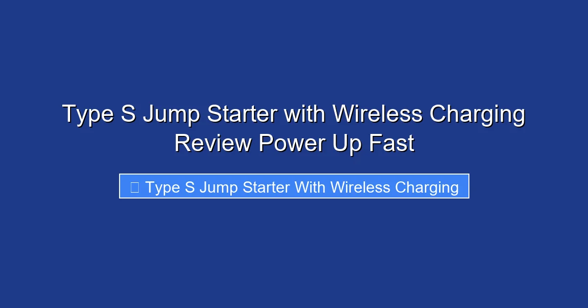 Type S Jump Starter with Wireless Charging Review Power Up Fast