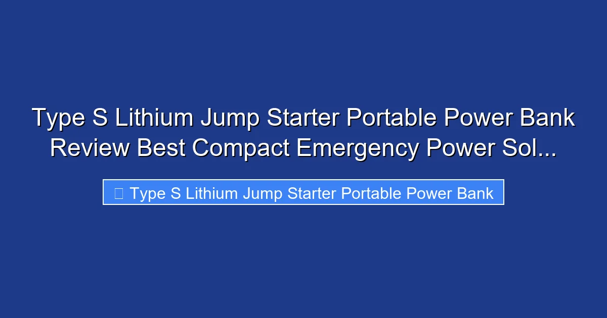 Type S Lithium Jump Starter Portable Power Bank Review Best Compact Emergency Power Sol...