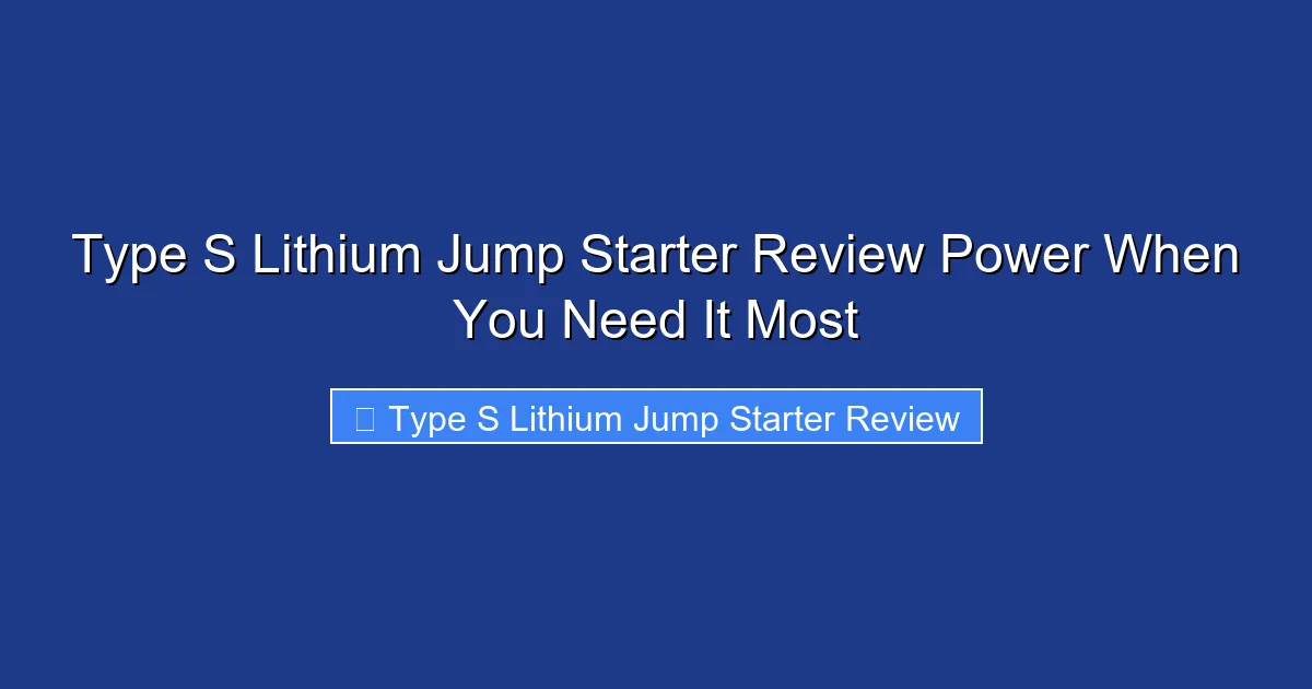 Type S Lithium Jump Starter Review Power When You Need It Most