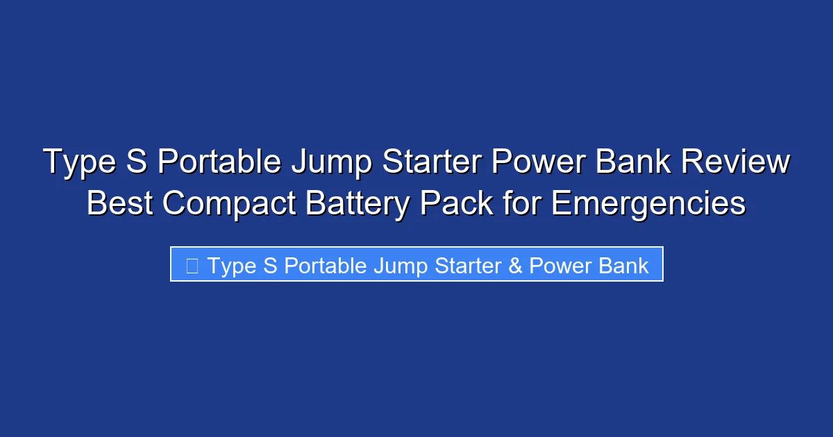 Type S Portable Jump Starter Power Bank Review Best Compact Battery Pack for Emergencies