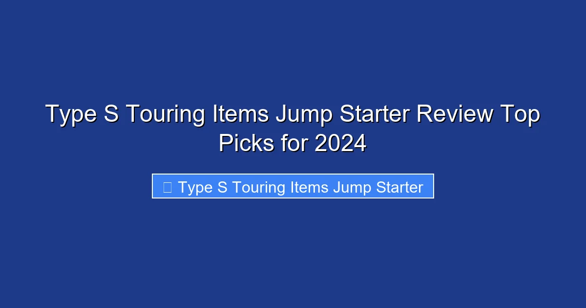 Type S Touring Items Jump Starter Review Top Picks for 2024