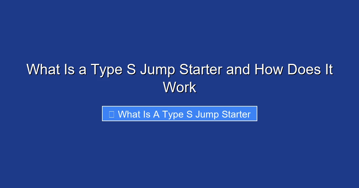 What Is a Type S Jump Starter and How Does It Work