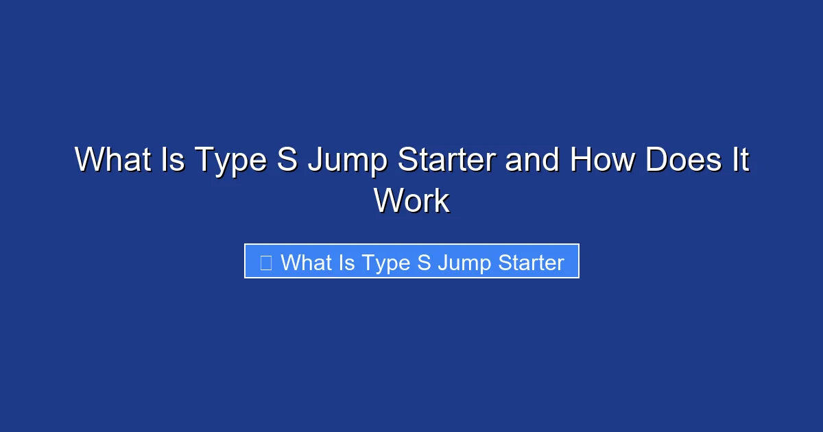 What Is Type S Jump Starter and How Does It Work