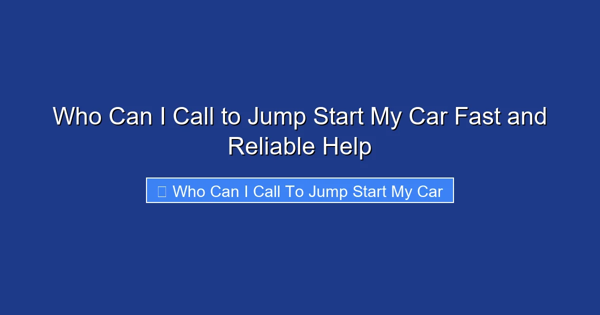 Who Can I Call to Jump Start My Car Fast and Reliable Help