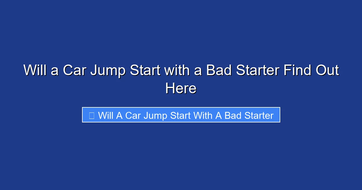 Will a Car Jump Start with a Bad Starter Find Out Here