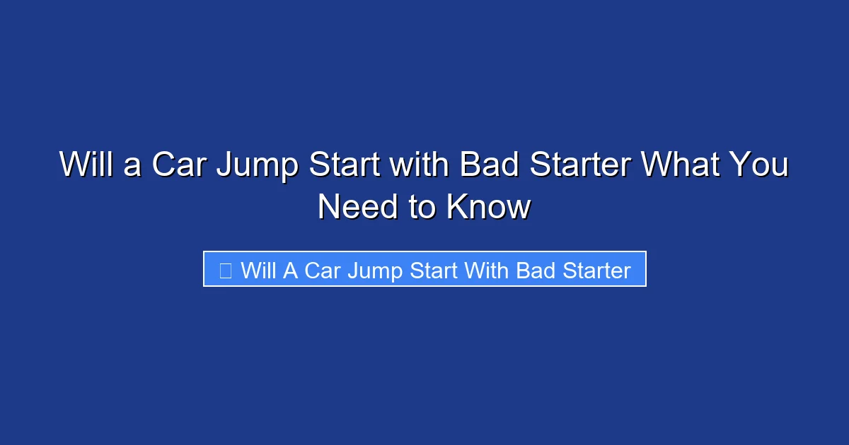 Will a Car Jump Start with Bad Starter What You Need to Know