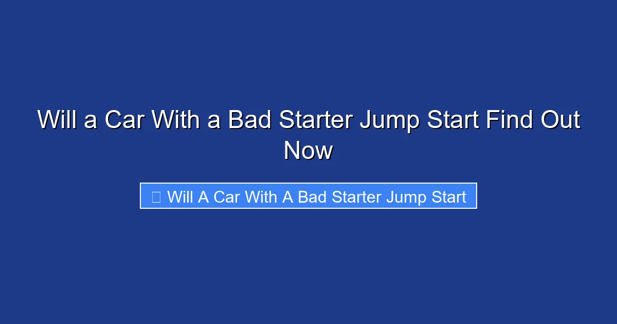 Will a Car With a Bad Starter Jump Start Find Out Now