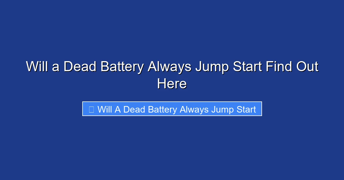 Will a Dead Battery Always Jump Start Find Out Here