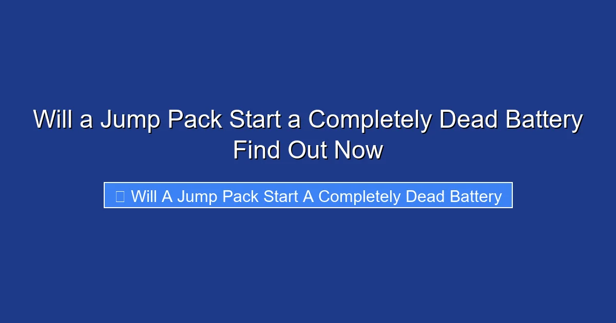 Will a Jump Pack Start a Completely Dead Battery Find Out Now