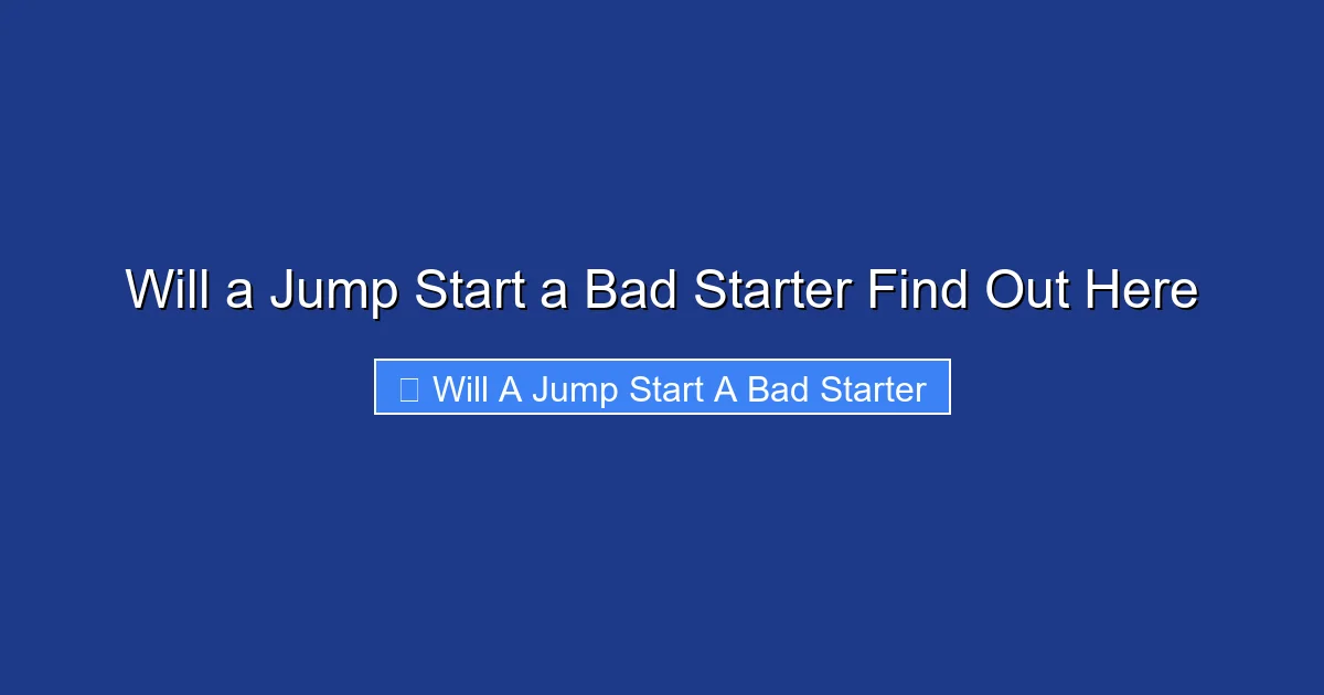Will a Jump Start a Bad Starter Find Out Here