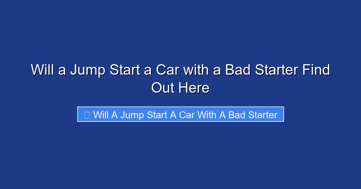 Will a Jump Start a Car with a Bad Starter Find Out Here