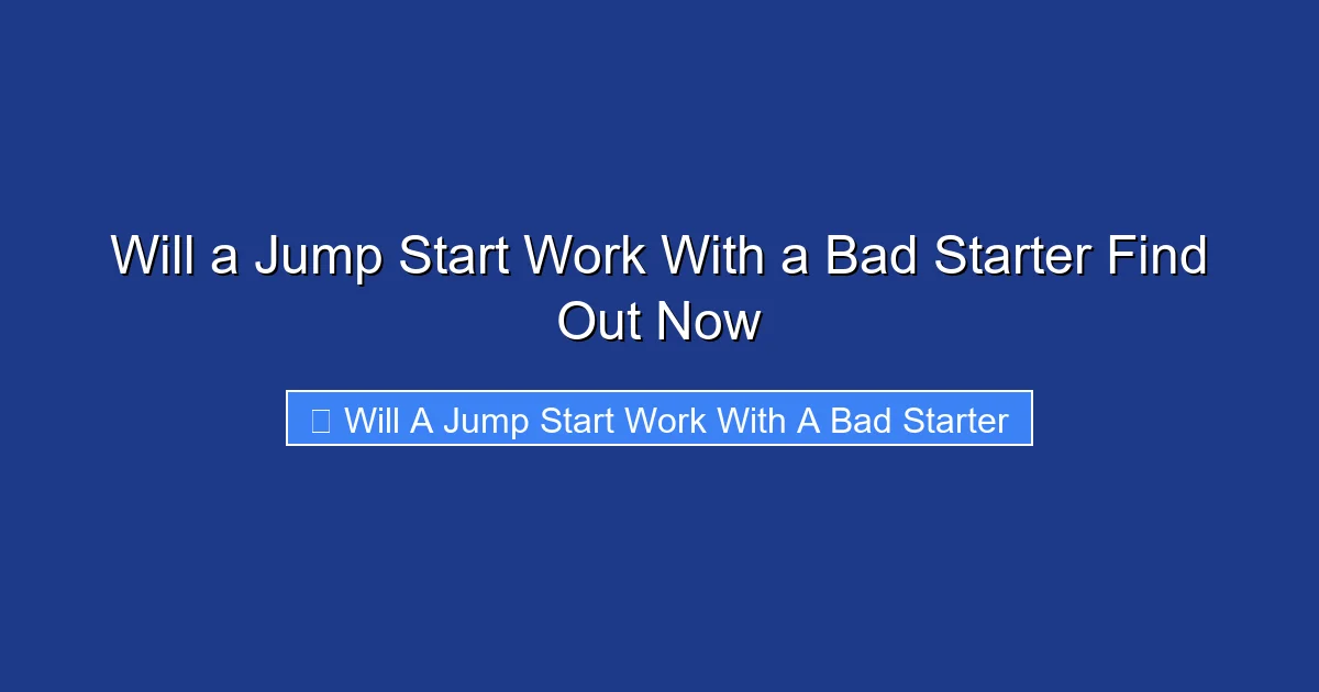 Will a Jump Start Work With a Bad Starter Find Out Now