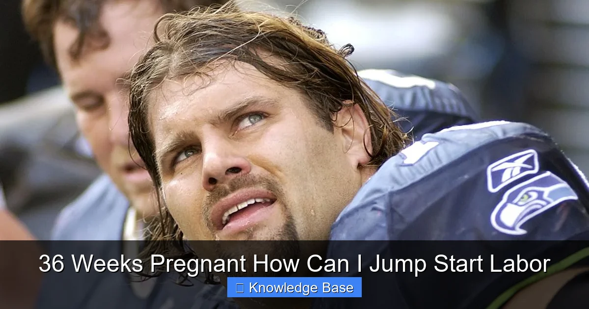 36 Weeks Pregnant How Can I Jump Start Labor
