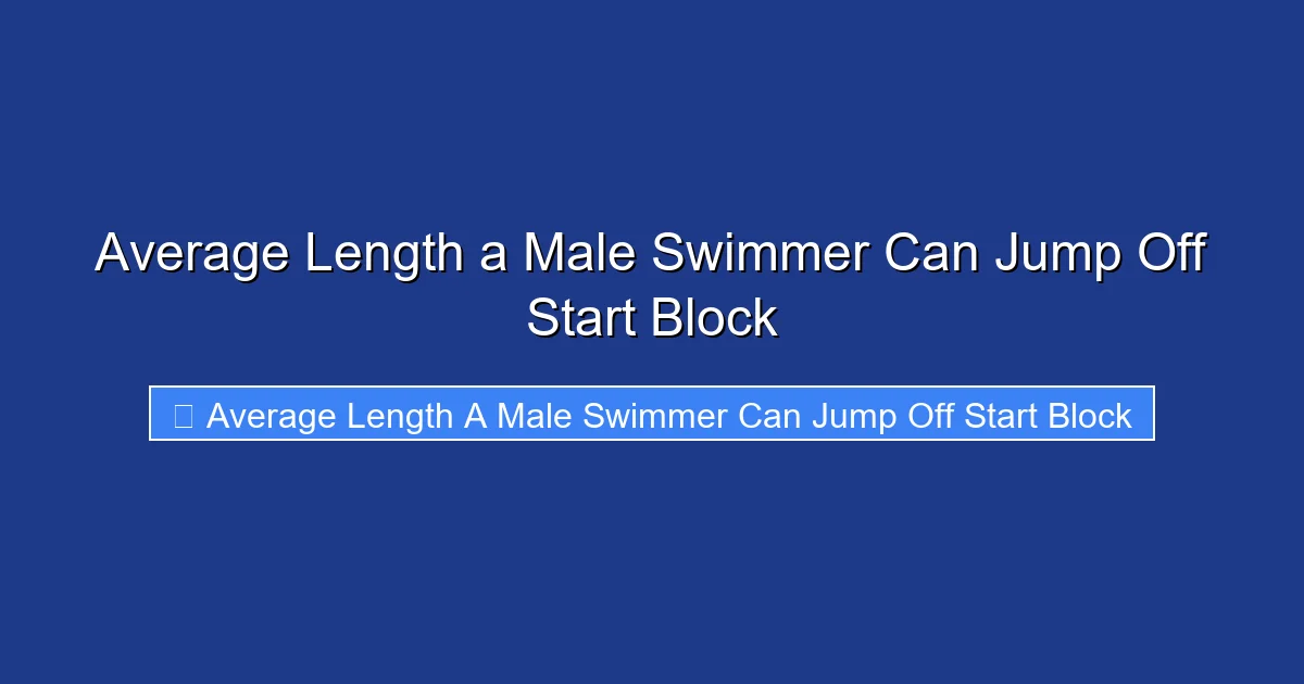 Average Length a Male Swimmer Can Jump Off Start Block