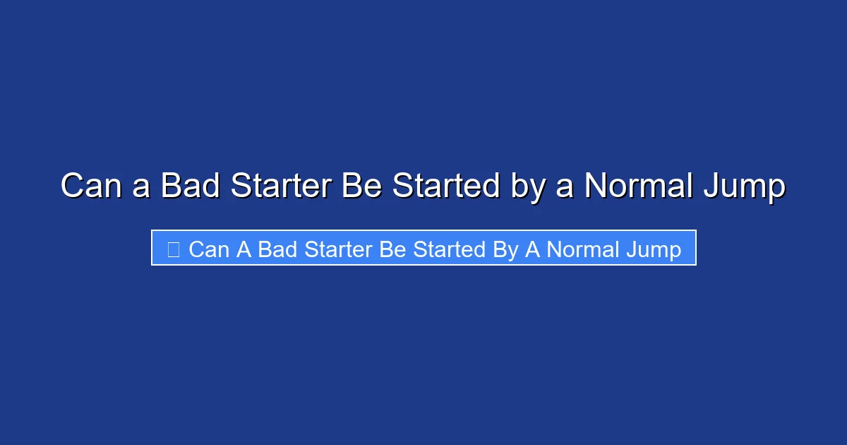 Can a Bad Starter Be Started by a Normal Jump