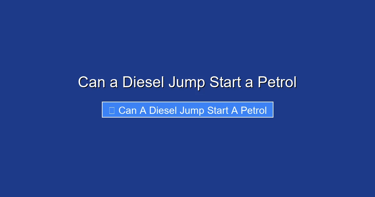 Can a Diesel Jump Start a Petrol