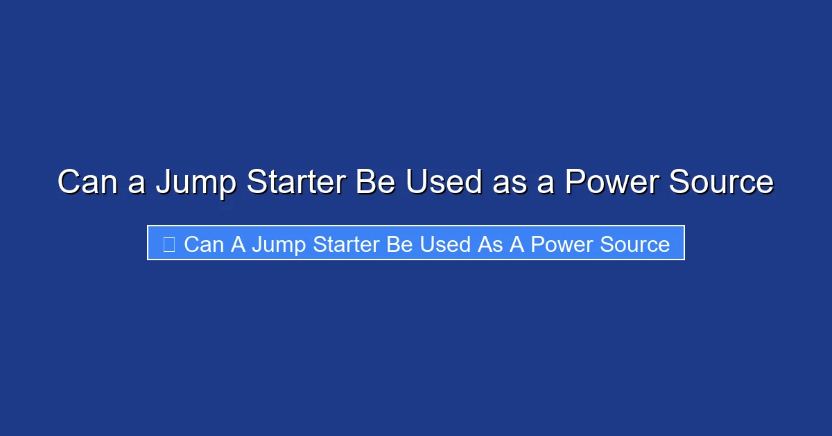 Can a Jump Starter Be Used as a Power Source