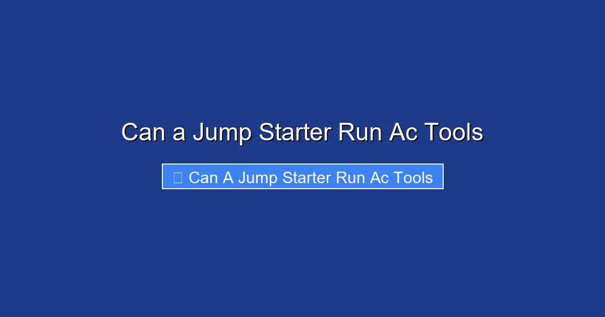 Can a Jump Starter Run Ac Tools