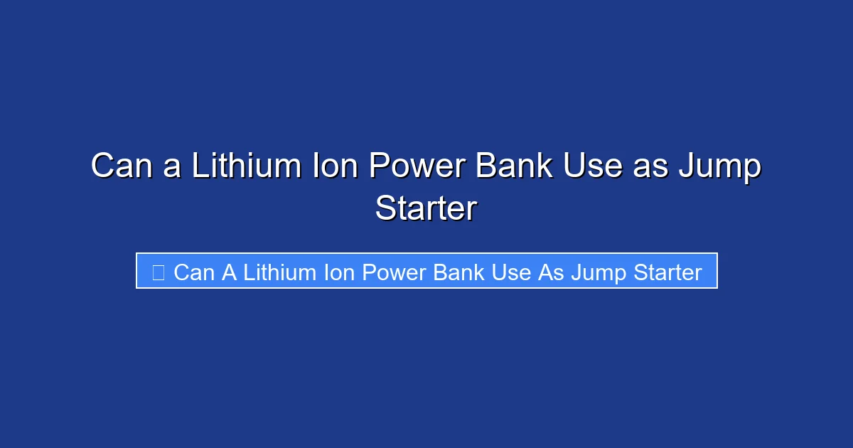 Can a Lithium Ion Power Bank Use as Jump Starter