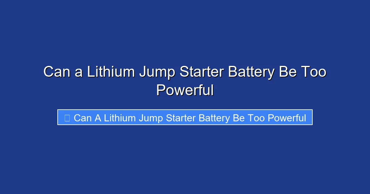 Can a Lithium Jump Starter Battery Be Too Powerful