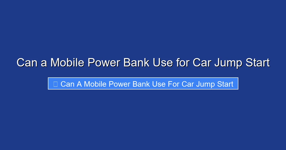Can a Mobile Power Bank Use for Car Jump Start
