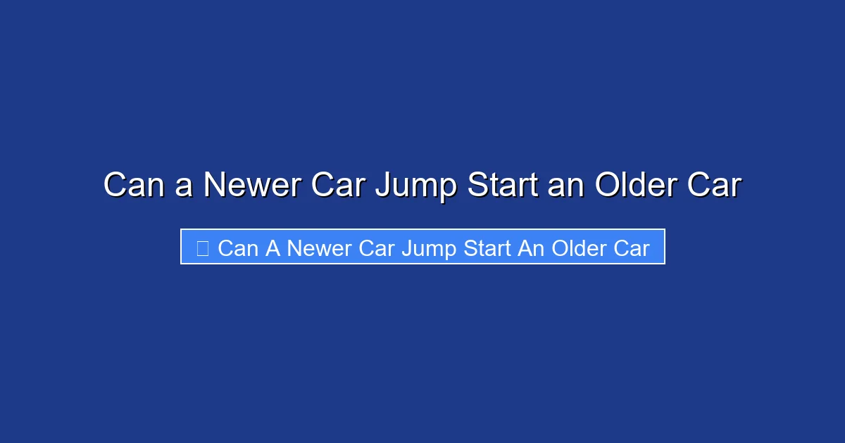 Can a Newer Car Jump Start an Older Car