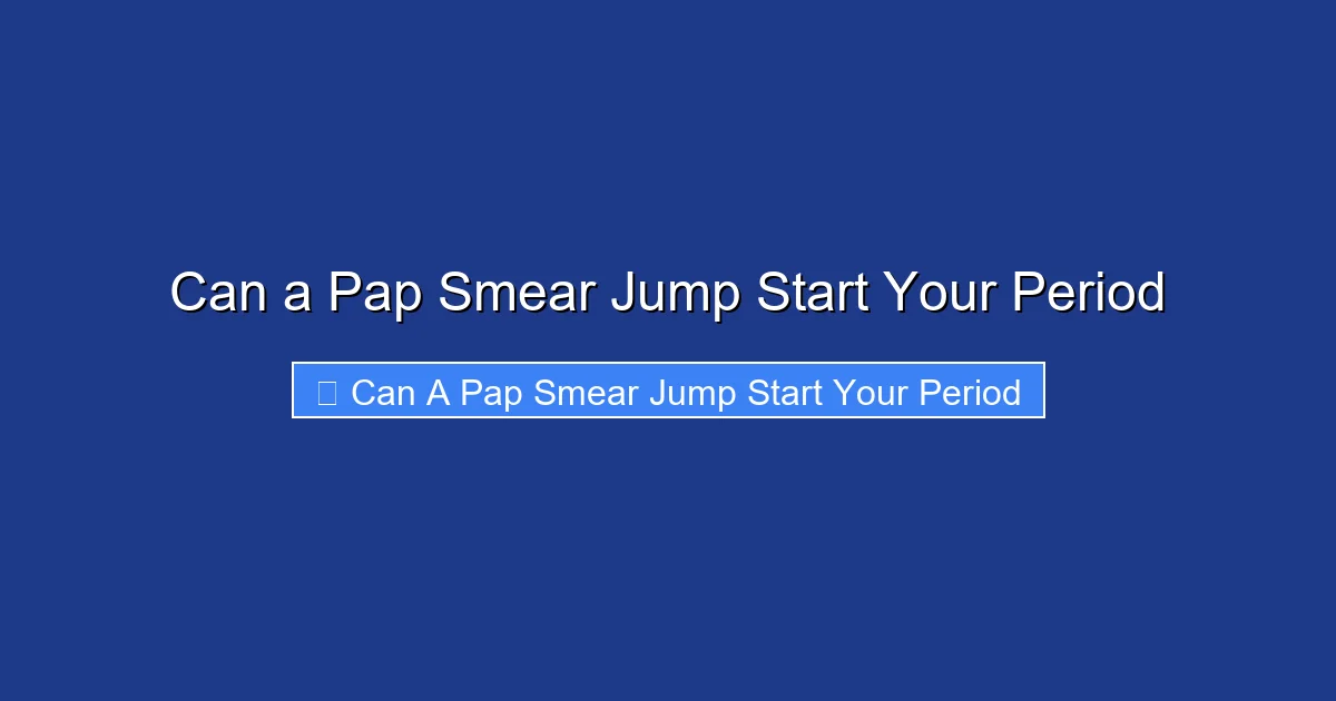 Can a Pap Smear Jump Start Your Period