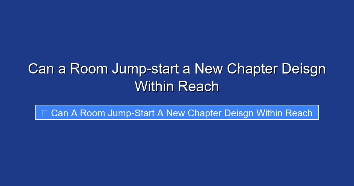Can a Room Jump-start a New Chapter Deisgn Within Reach